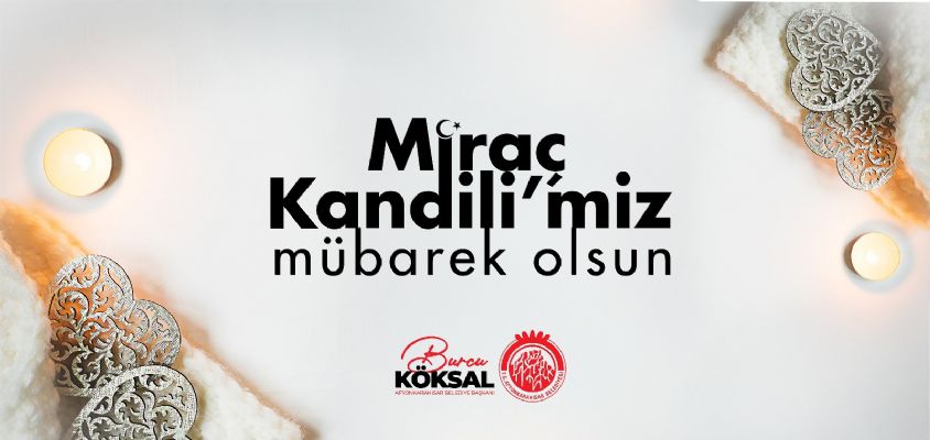 Afyonkarahisar Belediye Başkanı Burcu Köksal, Miraç Kandili dolayısıyla bir mesaj