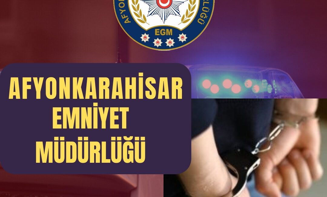Afyonkarahisar İl Emniyet Müdürlüğü ekiplerince aranan şahısların yakalanmasına yönelik yürütülen