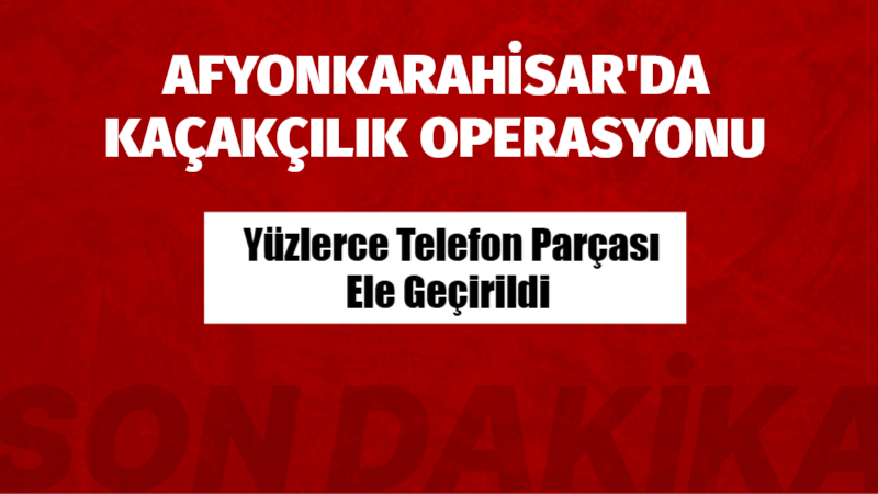 İl Merkezinde Kaçakçılık Denetimi Afyonkarahisar Emniyet Müdürlüğü görevlilerince kaçakçılık faaliyetlerinin