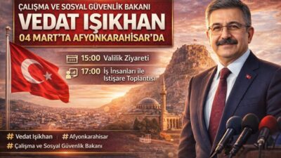 &nbsp; Çalışma ve Sosyal Güvenlik Bakanı Vedat Işıkhan 04 Mart’ta