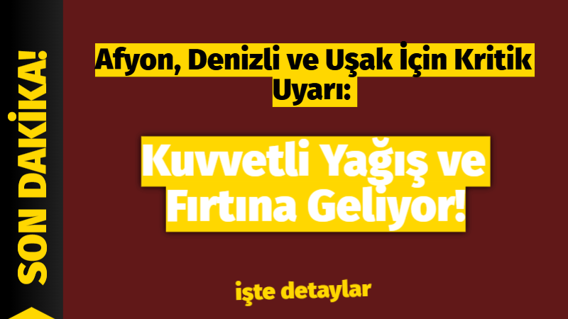 Meteoroloji yetkililerinin yaptığı son değerlendirmelere göre; Afyonkarahisar, Denizli ve Uşak