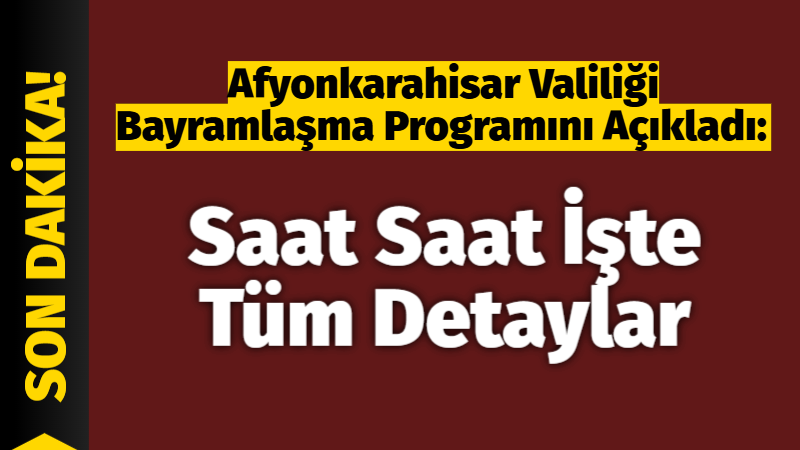 &nbsp; Afyonkarahisar’da Bayramlaşma Programı Belli Oldu Afyonkarahisar Valiliği, Ramazan Bayramı