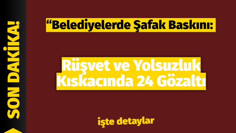 Türkiye, İstanbul ve Marmaris Cumhuriyet Başsavcılıkları koordinasyonunda düzenlenen geniş kapsamlı