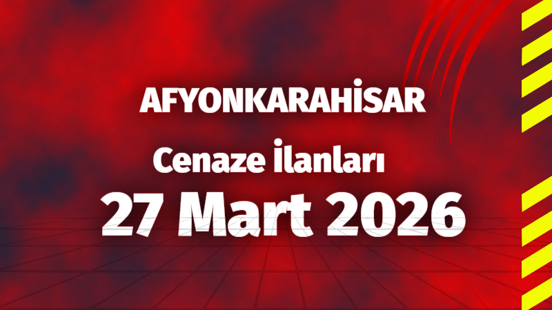 Cenaze İlanları – 27 Mart 2026