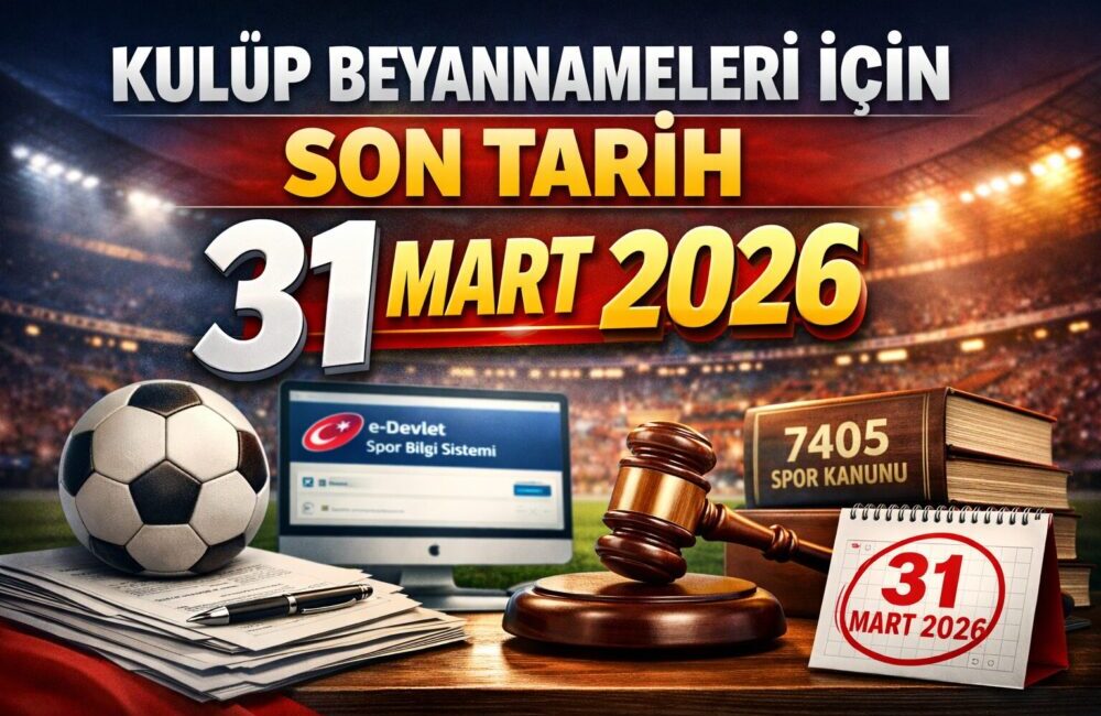 KULÜP BEYANNAMELERİ İÇİN SON TARİH 31 MART 2026 Spor kulüplerinin,