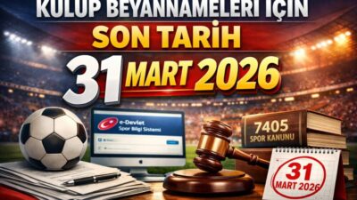 KULÜP BEYANNAMELERİ İÇİN SON TARİH 31 MART 2026 Spor kulüplerinin,