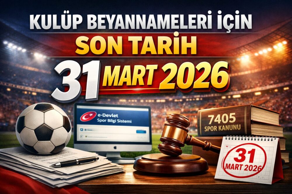 KULÜP BEYANNAMELERİ İÇİN SON TARİH 31 MART 2026 Spor kulüplerinin,