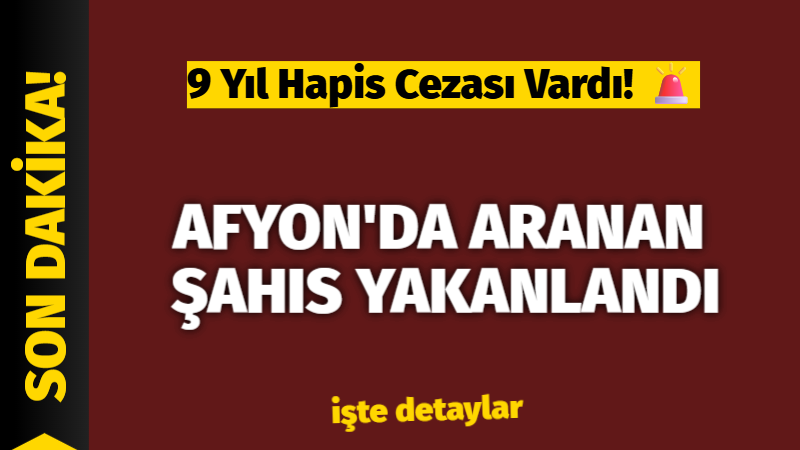 &nbsp;Afyonkarahisar'dan Güncel ve doğru haberler için tıklayın Afyon’da Aranan Şahıs