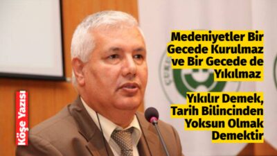 Medeniyetler Bir Gecede Kurulmaz ve Bir Gecede de YıkılmazAfyonkarahisar'dan Güncel