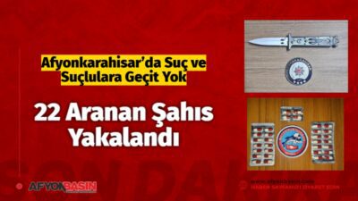 Afyonkarahisar’da Suç ve Suçlulara Geçit Yok: 22 Aranan Şahıs Yakalandı Afyonkarahisar Emniyeti’nden Bir Haftalık Asayiş Bilançosu Afyonkarahisar İl Emniyet Müdürlüğü
