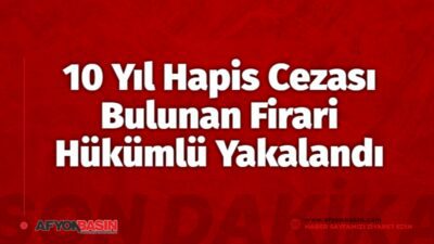 Afyonkarahisar'da polis ekiplerinin çalışmaları sonucu, kasten öldürme suçundan 10 yıl