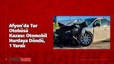Afyonkarahisar’ın Bolvadin ilçesinde otomobil ile tur otobüsünün karıştığı trafik kazasında