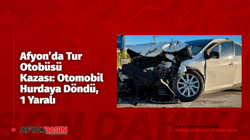 Afyonkarahisar’ın Bolvadin ilçesinde otomobil ile tur otobüsünün karıştığı trafik kazasında
