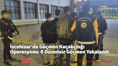 Afyonkarahisar'ın İscehisar ilçesinde düzenlenen eş zamanlı operasyonda 8 düzensiz göçmen