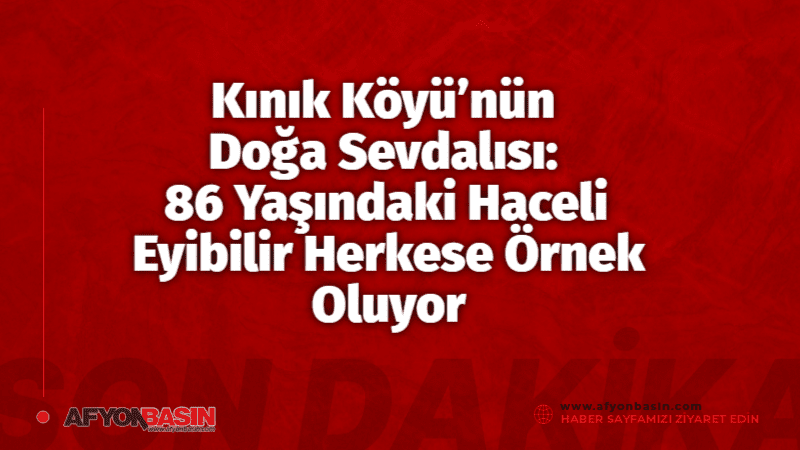 Ömrünü Ağaçlara Adadı Afyonkarahisar’ın Dinar ilçesine bağlı Kınık Köyü’nde yaşayan