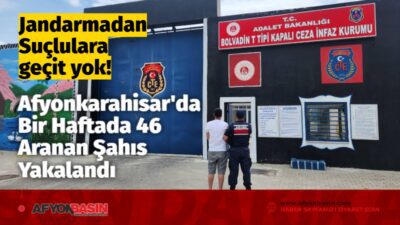 Jandarmadan Suçlulara Geçit Yok! Afyonkarahisar’da Bir Haftada 46 Aranan Şahıs Yakalandı Jandarma Bir Haftada 46 Aranan Şahsı Yakaladı, 13'ü Tutuklandı