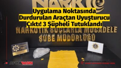 Uygulama Noktasında Uyuşturucu Operasyonu: 3 Şüpheli Tutuklandı