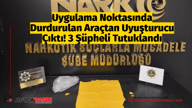 Uygulama Noktasında Uyuşturucu Operasyonu: 3 Şüpheli Tutuklandı