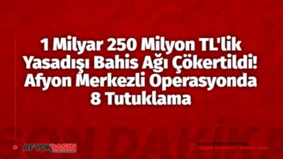 1 Milyar 250 Milyon TL’lik Yasadışı Bahis Ağı Çökertildi! Afyon Merkezli Operasyonda 8 Tutuklama Afyon Merkezli Yasadışı Bahis Operasyonu: 1,25 Milyar TL'lik İşlem Hacmi