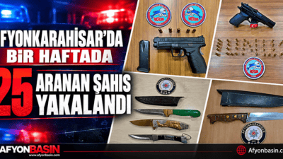 Afyonkarahisar’da Bir Haftada 25 Aranan Şahıs Yakalandı Afyonkarahisar İl Emniyet