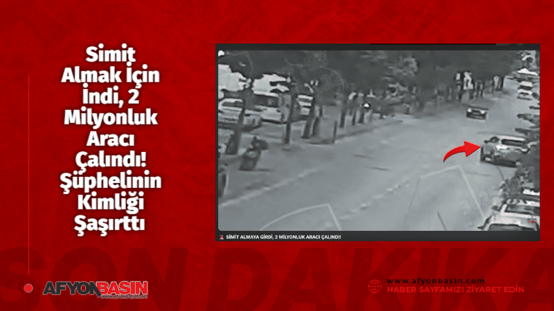 Afyonkarahisar’da 2 Milyonluk Araç Hırsızlığı: Cezaevinden Firar Eden Şüpheli 3