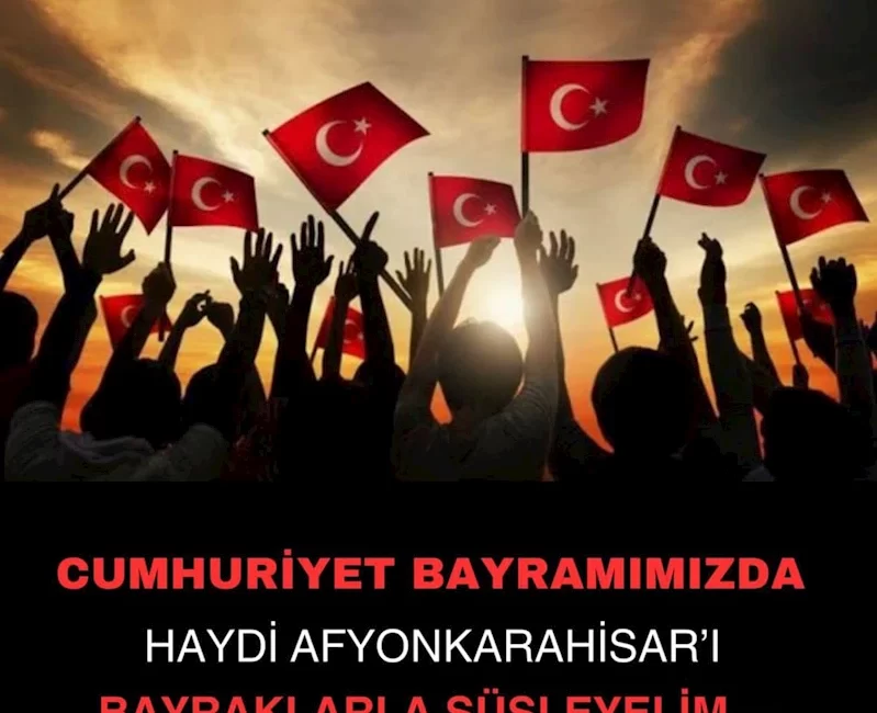 Afyonkarahisar Bayraklarla Cumhuriyet Coşkusunu Yaşayacak